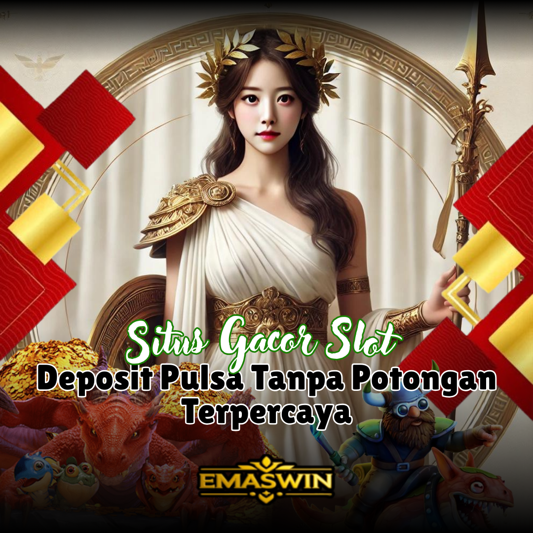 Situs Gacor Slot Deposit Pulsa Tanpa Potongan